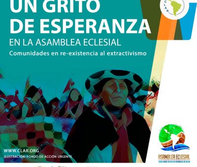 Comunidades en re-existencia al extractivismo lanzan un GRITO de ESPERANZA